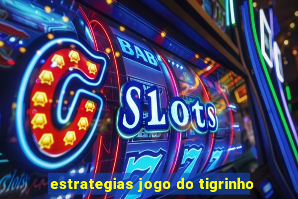 estrategias jogo do tigrinho