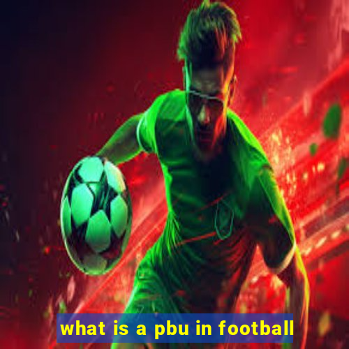 what is a pbu in football