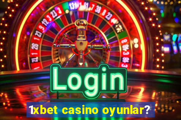 1xbet casino oyunlar?