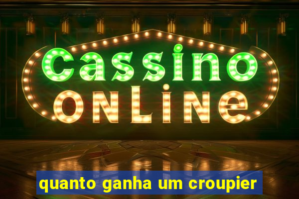 quanto ganha um croupier