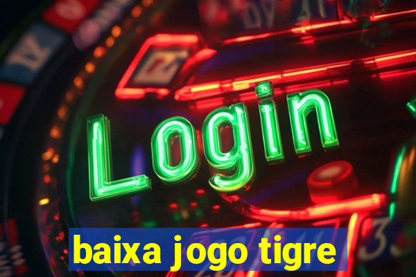 baixa jogo tigre