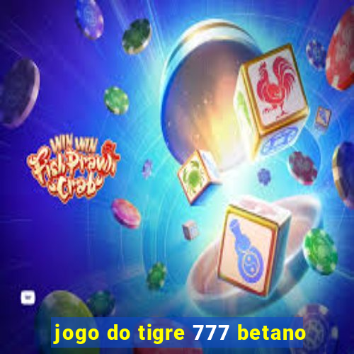 jogo do tigre 777 betano