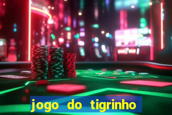 jogo do tigrinho plataforma confi谩vel