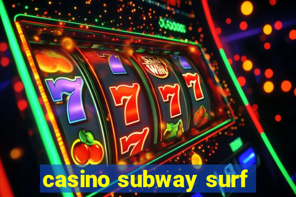 casino subway surf