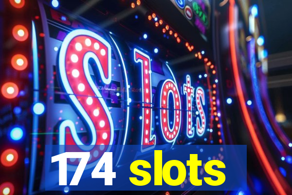 174 slots