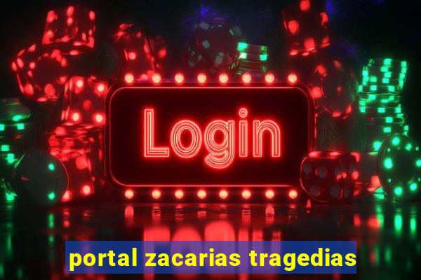 portal zacarias tragedias