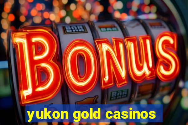 yukon gold casinos