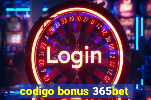 codigo bonus 365bet