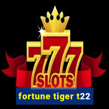 fortune tiger t22