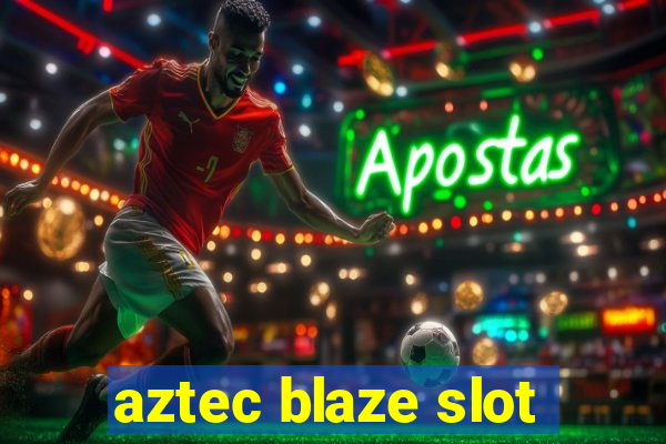 aztec blaze slot