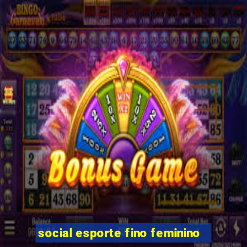 social esporte fino feminino