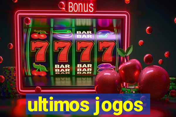 ultimos jogos