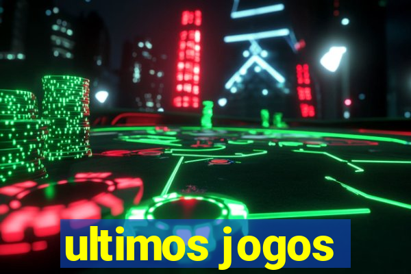 ultimos jogos