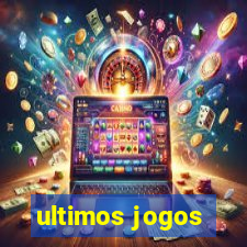 ultimos jogos