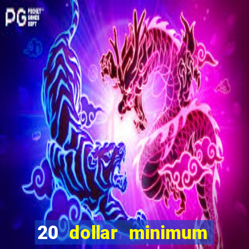 20 dollar minimum deposit casino