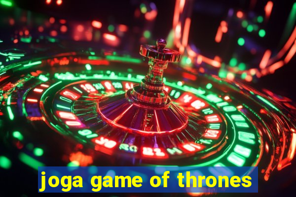 joga game of thrones