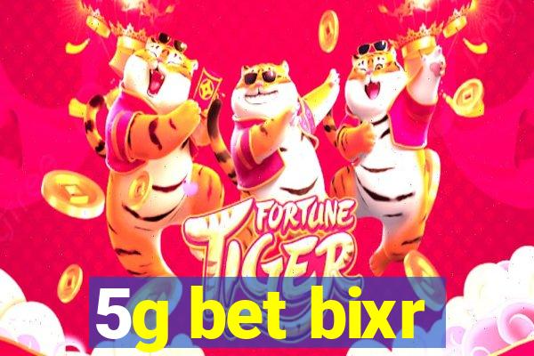 5g bet bixr