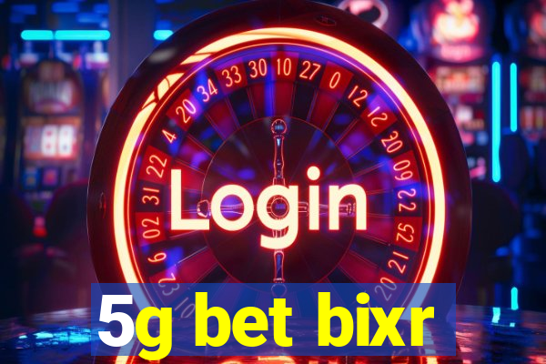 5g bet bixr