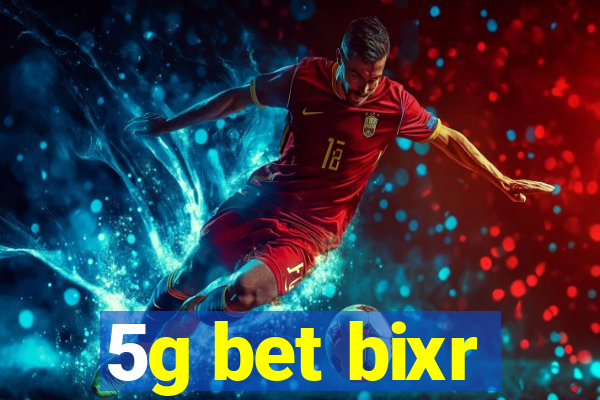 5g bet bixr