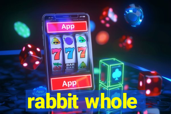 rabbit whole