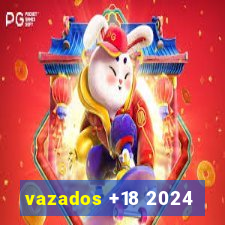 vazados +18 2024