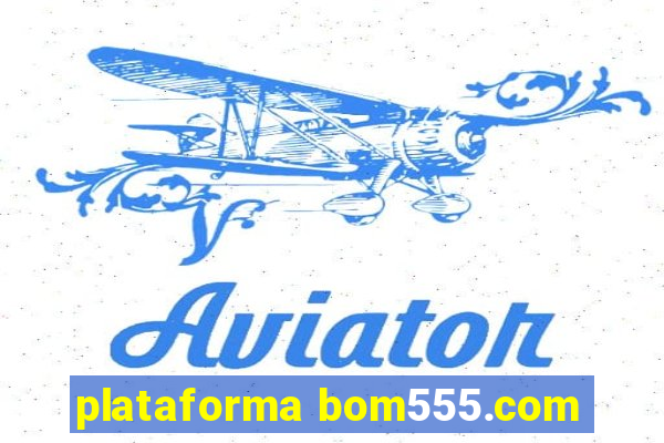 plataforma bom555.com