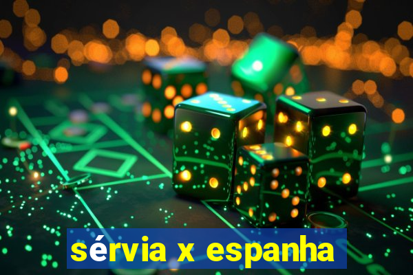 sérvia x espanha