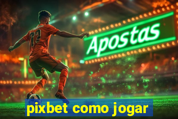 pixbet como jogar