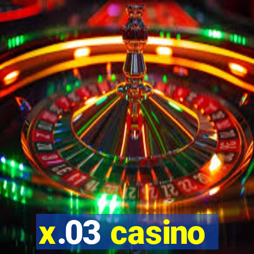 x.03 casino