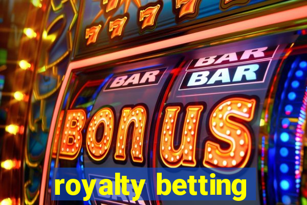 royalty betting