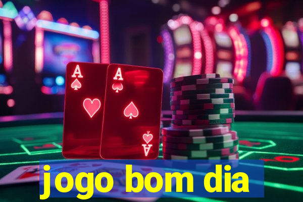 jogo bom dia