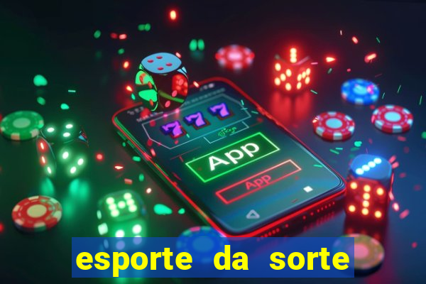 esporte da sorte bonus de deposito