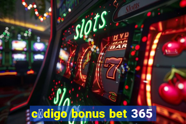 c贸digo bonus bet 365