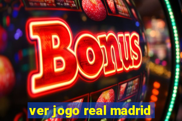 ver jogo real madrid