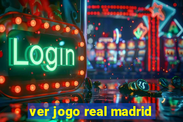 ver jogo real madrid