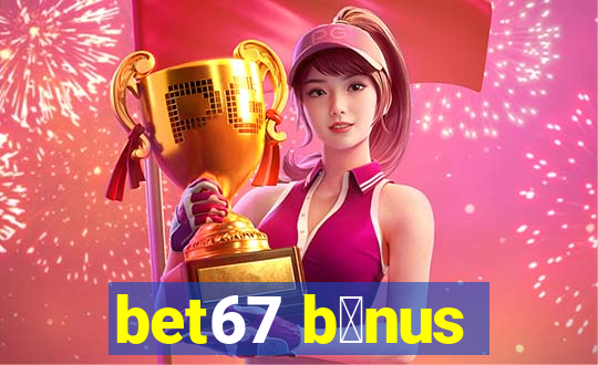 bet67 b么nus