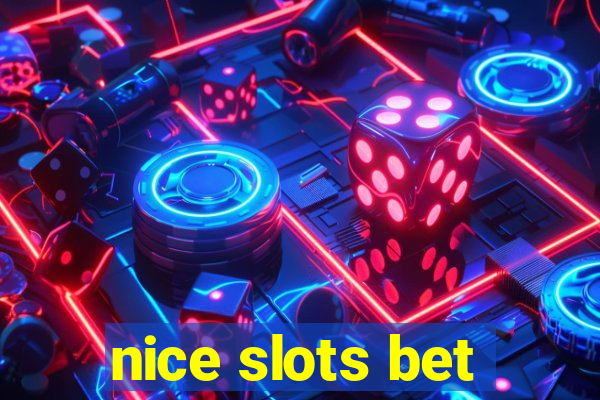 nice slots bet