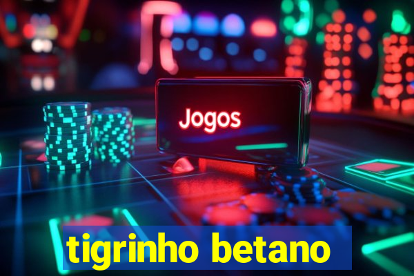 tigrinho betano