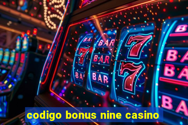 codigo bonus nine casino