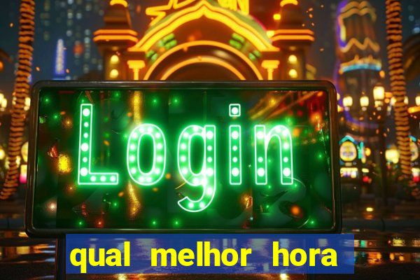 qual melhor hora de jogar fortune tiger