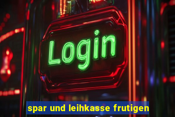 spar und leihkasse frutigen