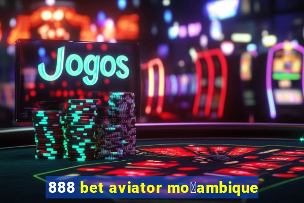 888 bet aviator mo莽ambique