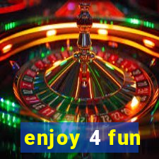 enjoy 4 fun