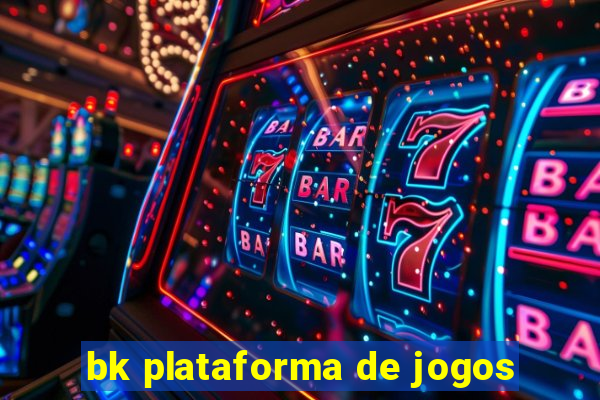 bk plataforma de jogos