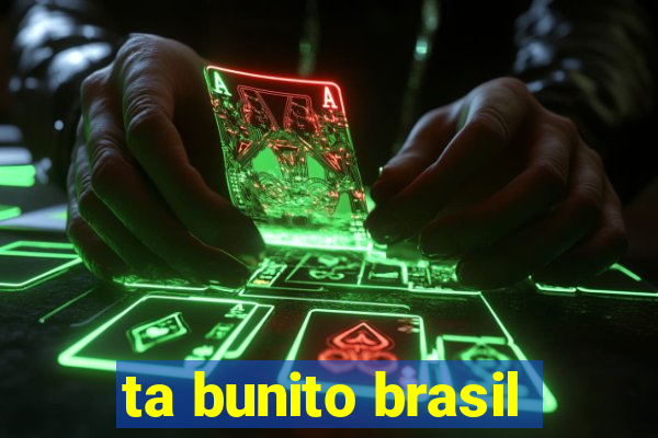 ta bunito brasil