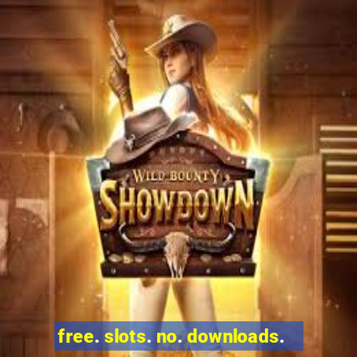 free. slots. no. downloads.