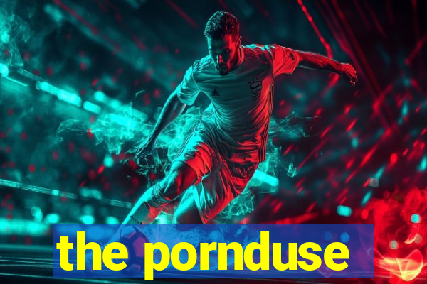 the pornduse