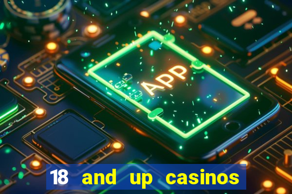 18 and up casinos near me