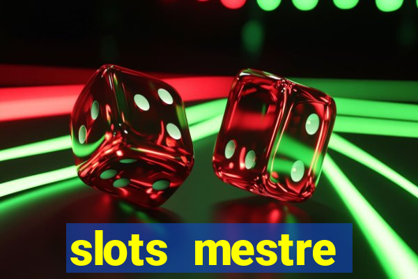 slots  mestre