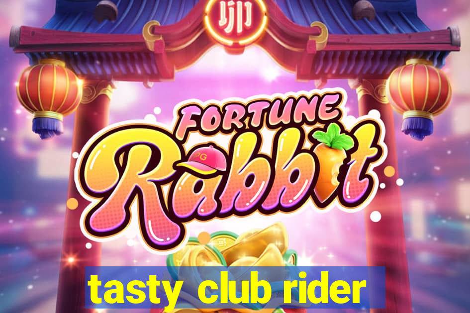 tasty club rider